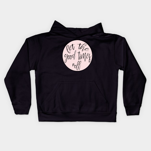 Let The Good Times Roll Kids Hoodie by Asilynn